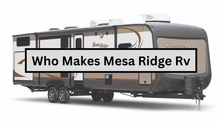 Do You Know Who Makes Mesa Ridge Rv?