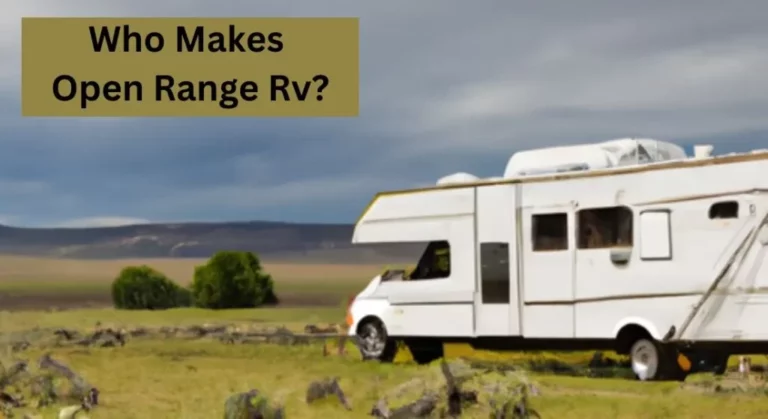 Who Makes Open Range Rv? 5 Unique Facts you Didn’t Know