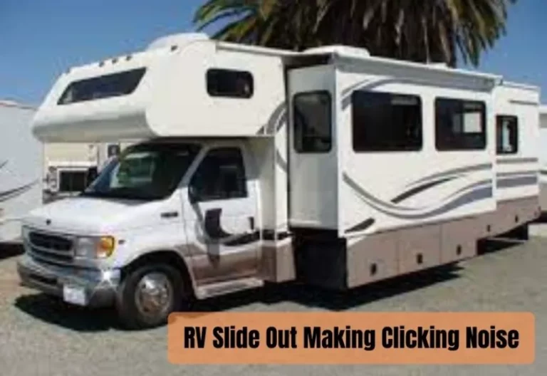 RV Slide Out Making Clicking Noise? Here Is The Fix